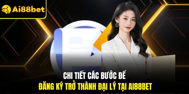 Đại Lý Ai88bet – Kiếm Thêm Hoa Hồng Khủng Hấp Dẫn Mỗi Ngày 3 Chi tiết các bước để đăng ký trở thành đại lý tại Ai88bet