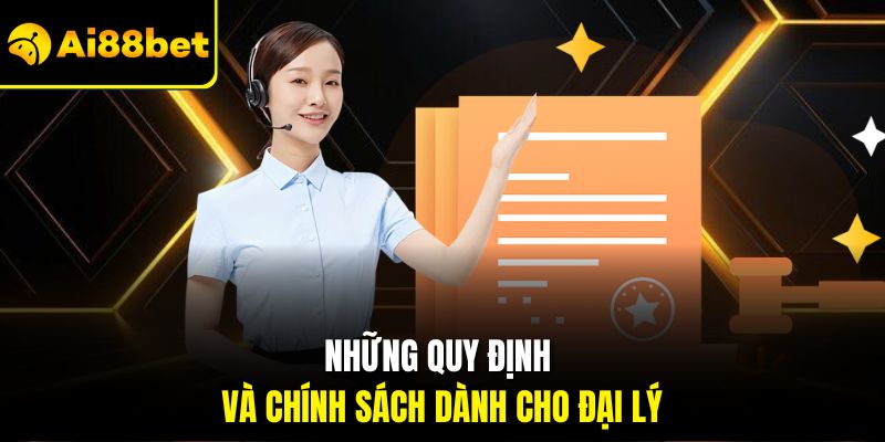 Đại Lý Ai88bet – Kiếm Thêm Hoa Hồng Khủng Hấp Dẫn Mỗi Ngày 2 Những quy định và chính sách dành cho đại lý