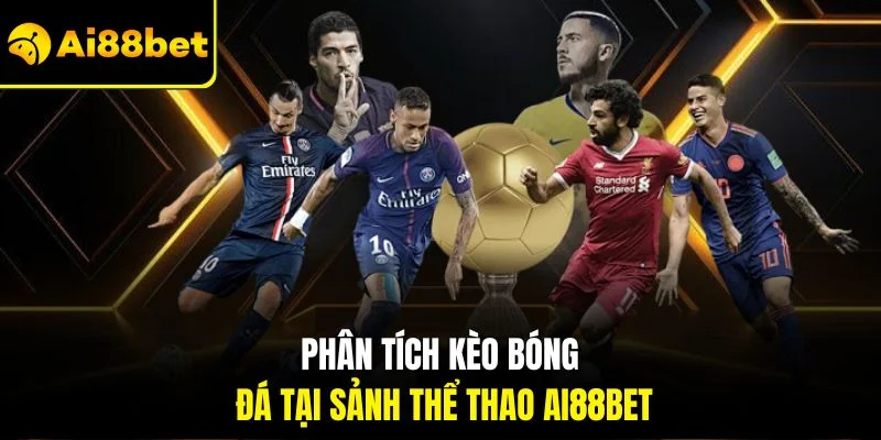Kinh Nghiệm Cược Thể Thao – Tìm Hiểu Chi Tiết Tại Ai88bet 1 Phân tích kèo bóng đá tại sảnh thể thao Ai88bet