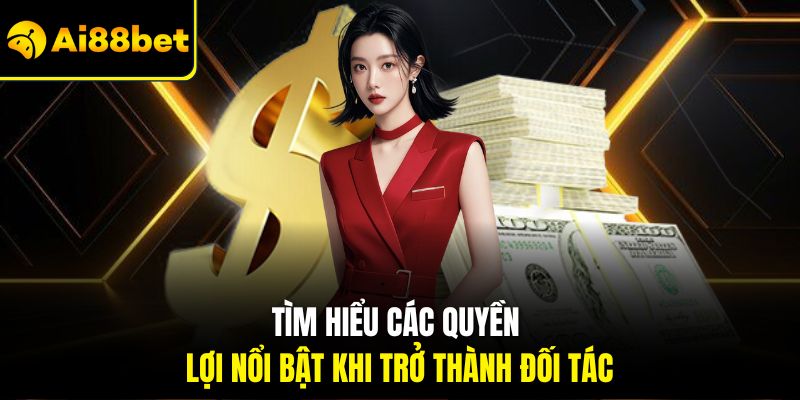 Đại Lý Ai88bet – Kiếm Thêm Hoa Hồng Khủng Hấp Dẫn Mỗi Ngày 1 Tìm hiểu các quyền lợi nổi bật khi trở thành đối tác