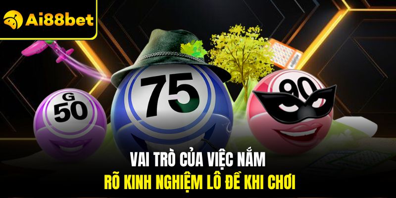 Kinh Nghiệm Lô Đề Ai88bet - Bí Kíp Tăng Tỷ Lệ Trúng Thưởng Lớn 1 Vai trò của việc nắm rõ kinh nghiệm lô đề khi chơi