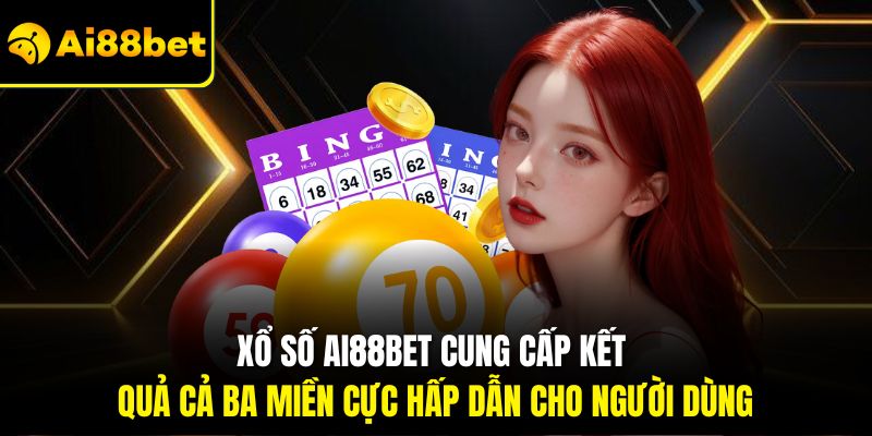 Xổ Số Ai88bet – Cơ Hội Phát Tài Nhanh Chóng Sau Vài Con Số 3 Xổ số Ai88bet cung cấp kết quả cả ba miền cực hấp dẫn cho người dùng